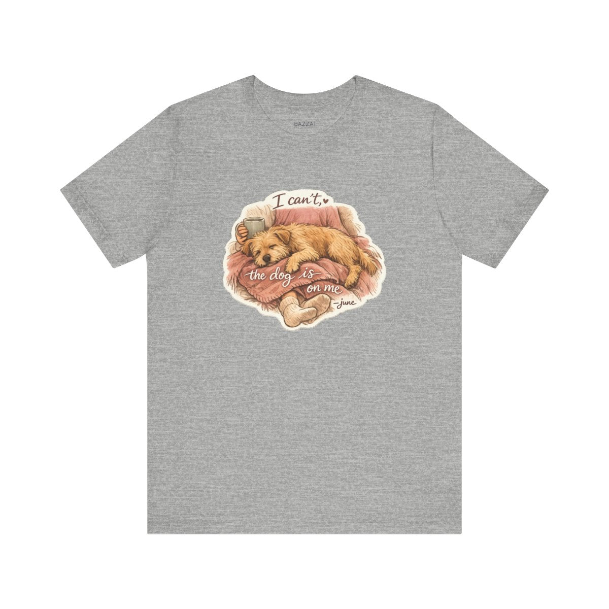 Funny Dog Owner T-Shirt — I Can't, the Dog Is on Me — dog mom t-shirt design by June