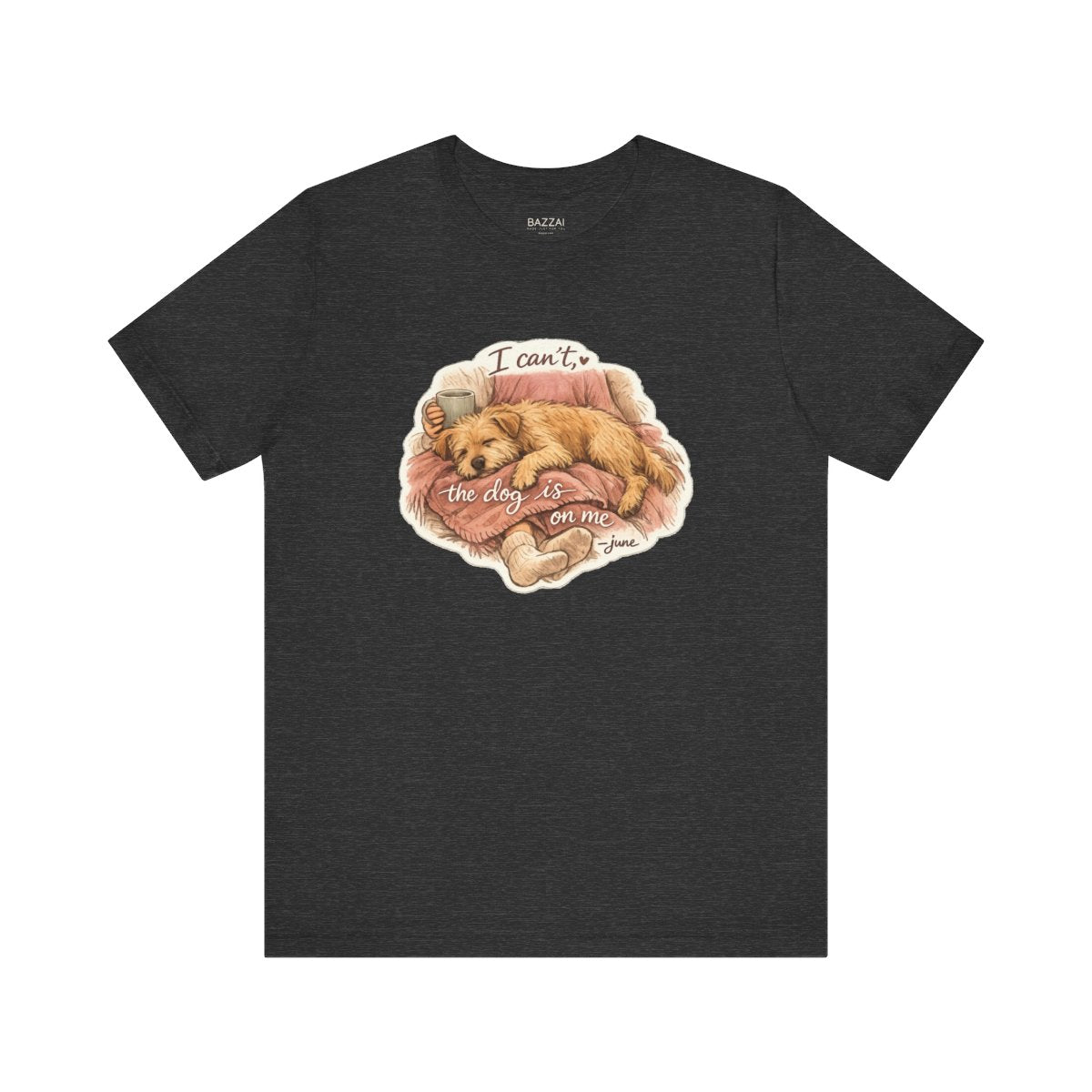 Funny Dog Owner T-Shirt — I Can't, the Dog Is on Me — dog mom t-shirt design by June