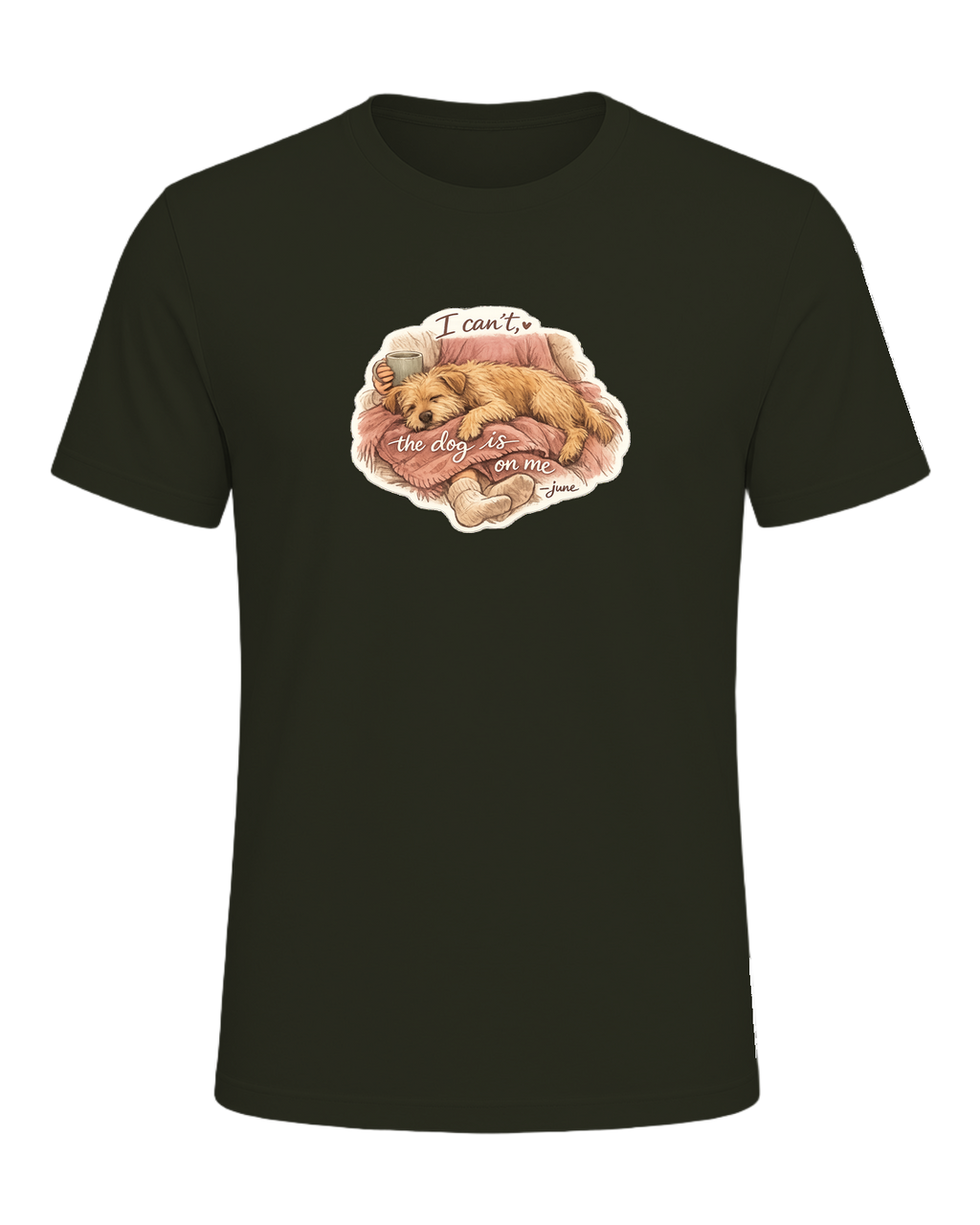 I Can't, The Dog Is On Me Tee — Dark Olive