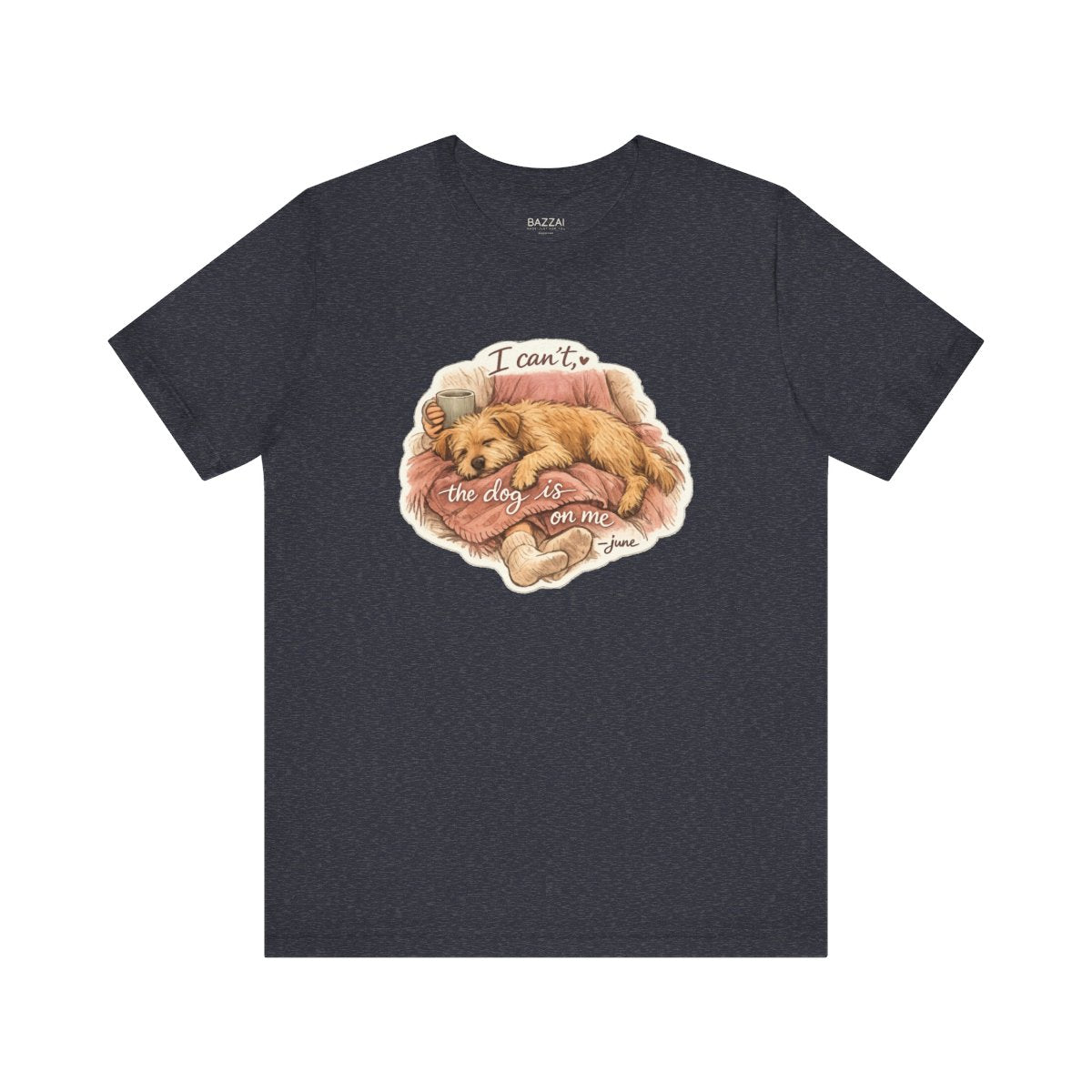 Funny Dog Owner T-Shirt — I Can't, the Dog Is on Me — dog mom t-shirt design by June