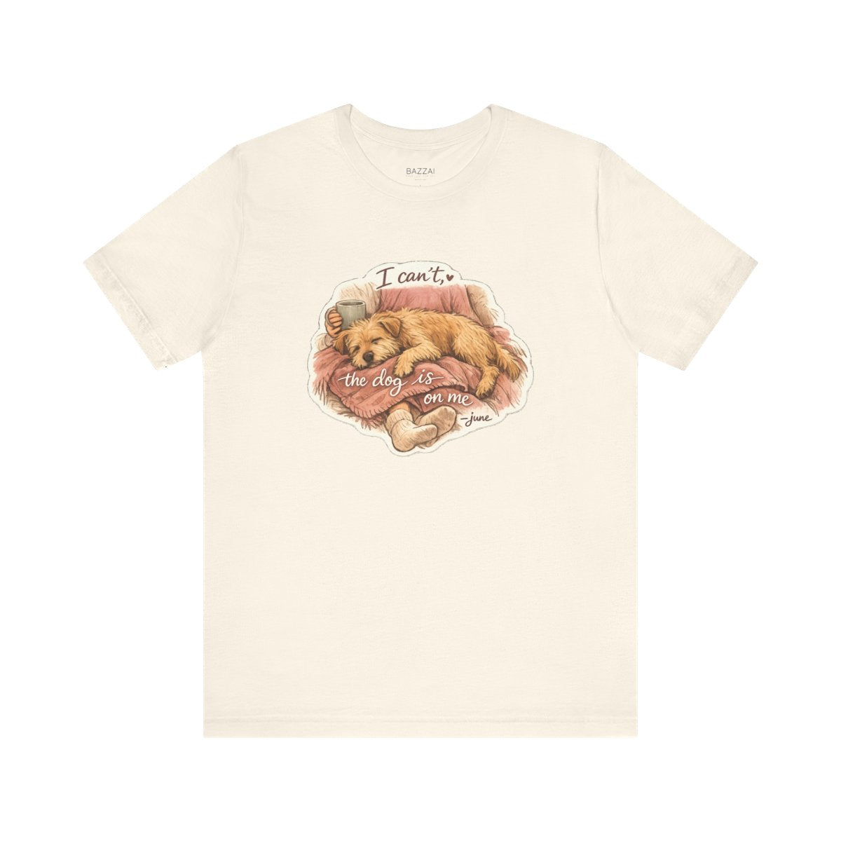Funny Dog Owner T-Shirt — I Can't, the Dog Is on Me — dog mom t-shirt design by June
