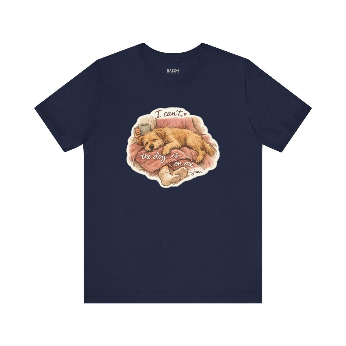 Funny Dog Owner T-Shirt — I Can't, the Dog Is on Me — dog mom t-shirt design by June
