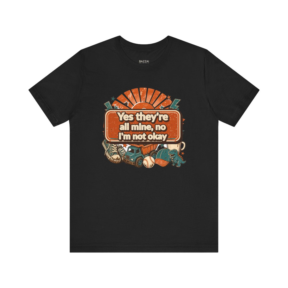 Boy Mom Humor T-Shirt — Yes They're All Mine, No I'm Not Okay — t-shirt design