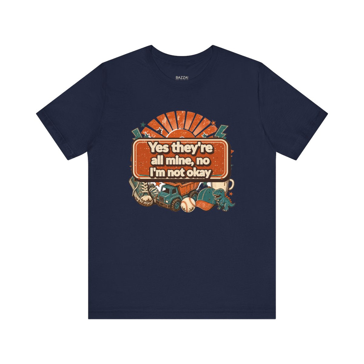 Boy Mom Humor T-Shirt — Yes They're All Mine, No I'm Not Okay — t-shirt design