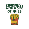 KINDNESS WITH A SIDE OF FRIES