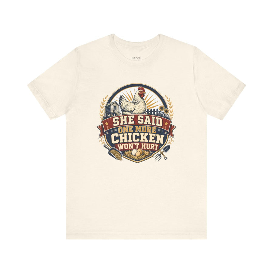 Funny Chicken T-Shirt — She Said One More Chicken Won't Hurt