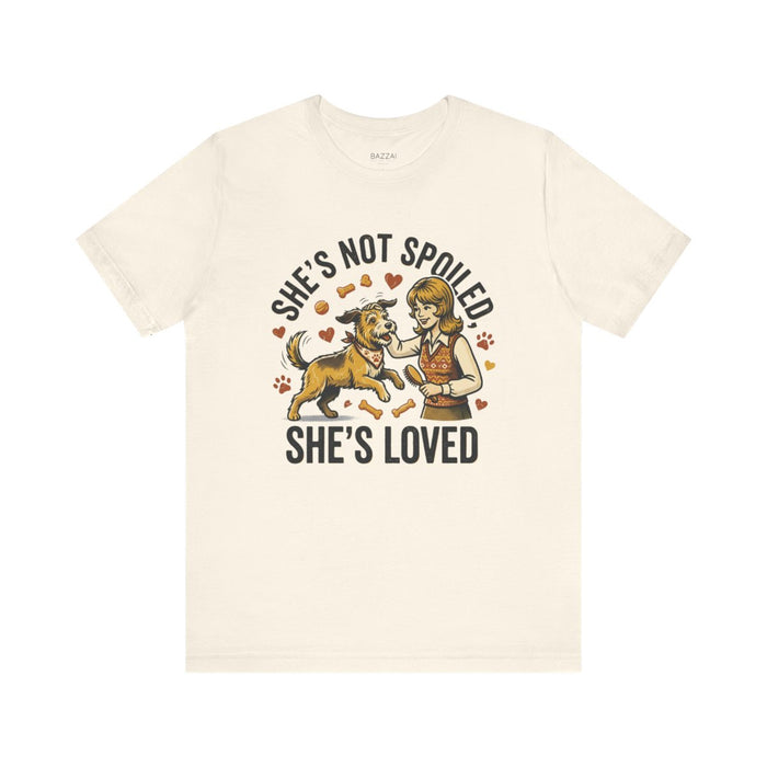 Spoiled Dog Mom T-Shirt — She's Not Spoiled, She's Loved