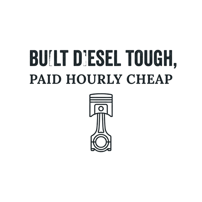 Built Diesel Tough, Paid Hourly Cheap - Minimalist Tee