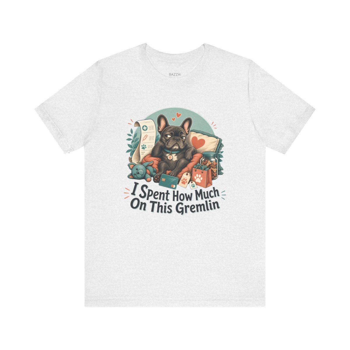Funny Dog Gift T-Shirt — I Spent How Much on This Gremlin — french bulldog t-shirt design