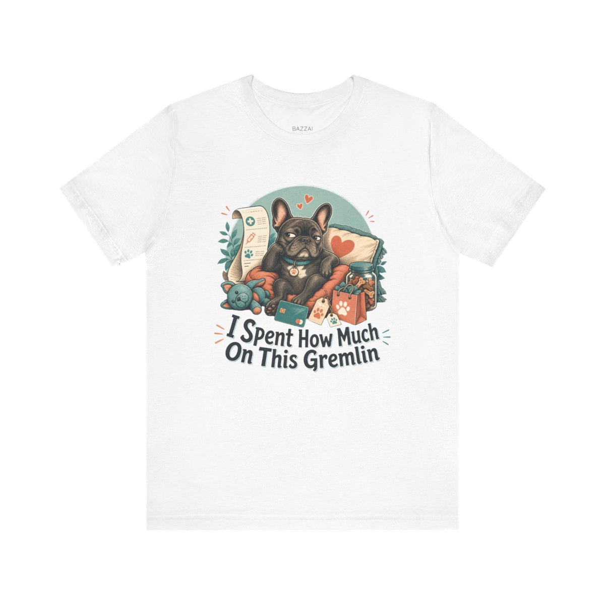 Funny Dog Gift T-Shirt — I Spent How Much on This Gremlin — french bulldog t-shirt design