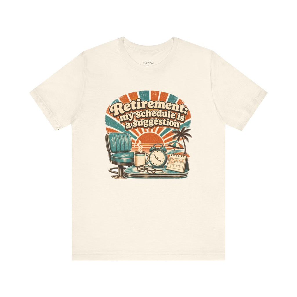Retired Life T-Shirt — Retirement: My Schedule Is a Suggestion — retired zero plans t-shirt design