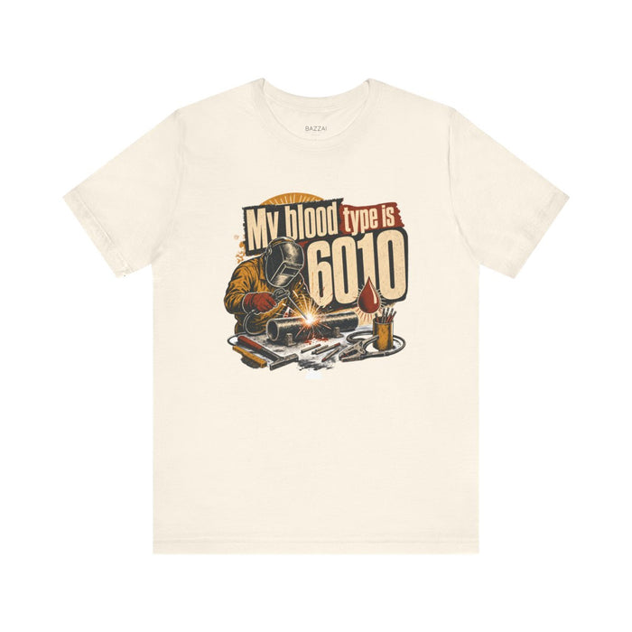 Stick Welding T-Shirt — My Blood Type Is 6010