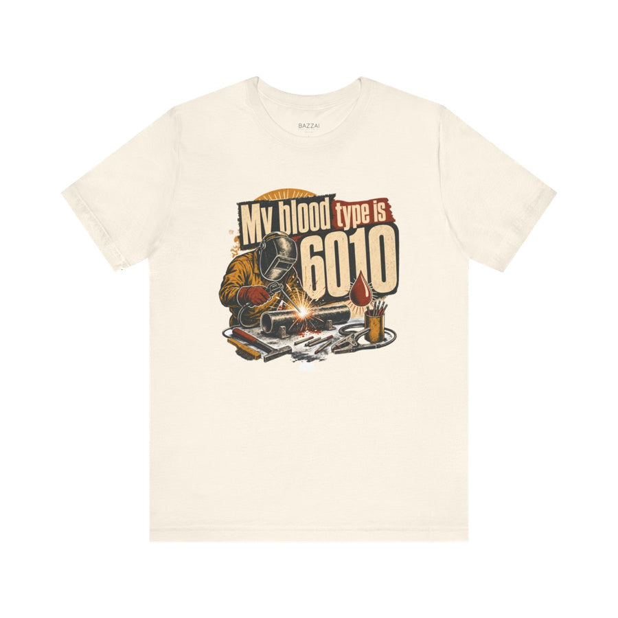 Stick Welding T-Shirt — My Blood Type Is 6010