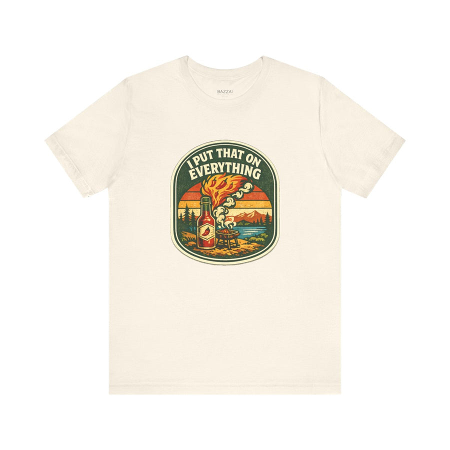 Funny Hot Sauce Gift T-Shirt — I Put That on Everything