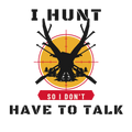 I HUNT SO I DON'T HAVE TO TALK