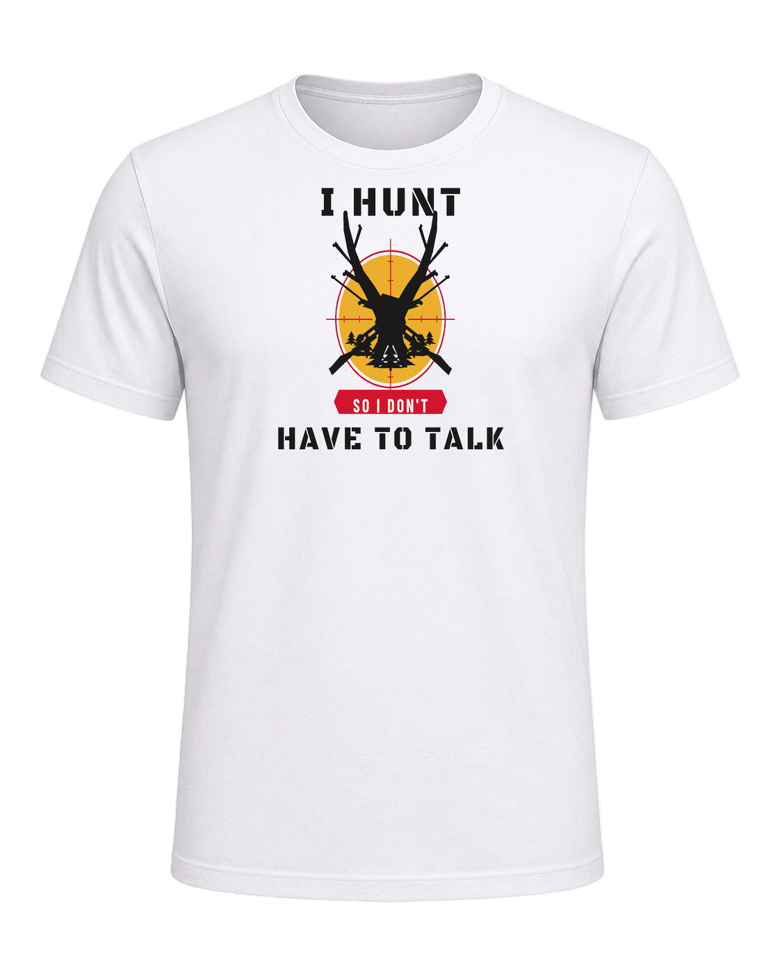 I HUNT SO I DON'T HAVE TO TALK — White