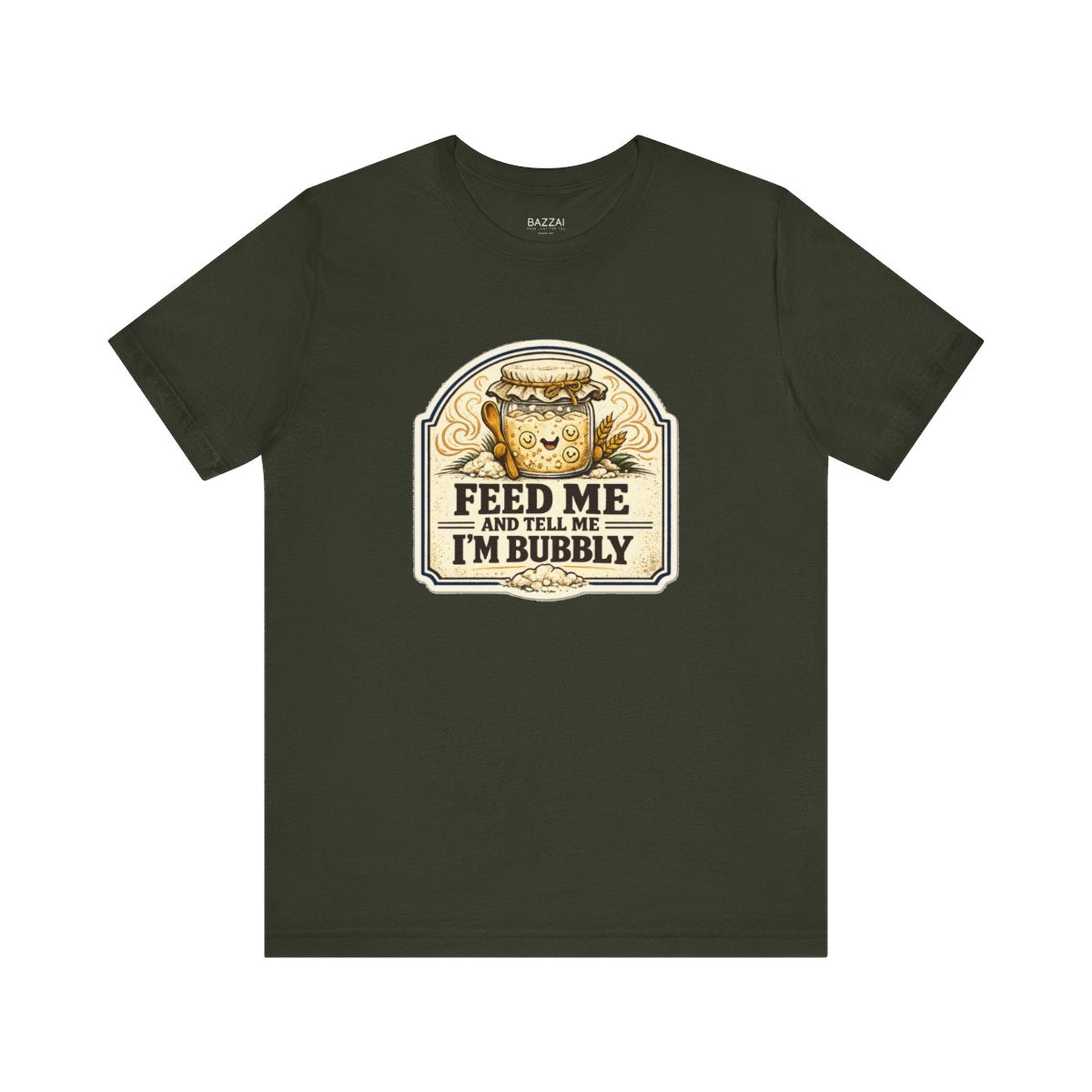 Funny Sourdough T-Shirt — Feed Me and Tell Me I'm Bubbly — t-shirt design by Sol