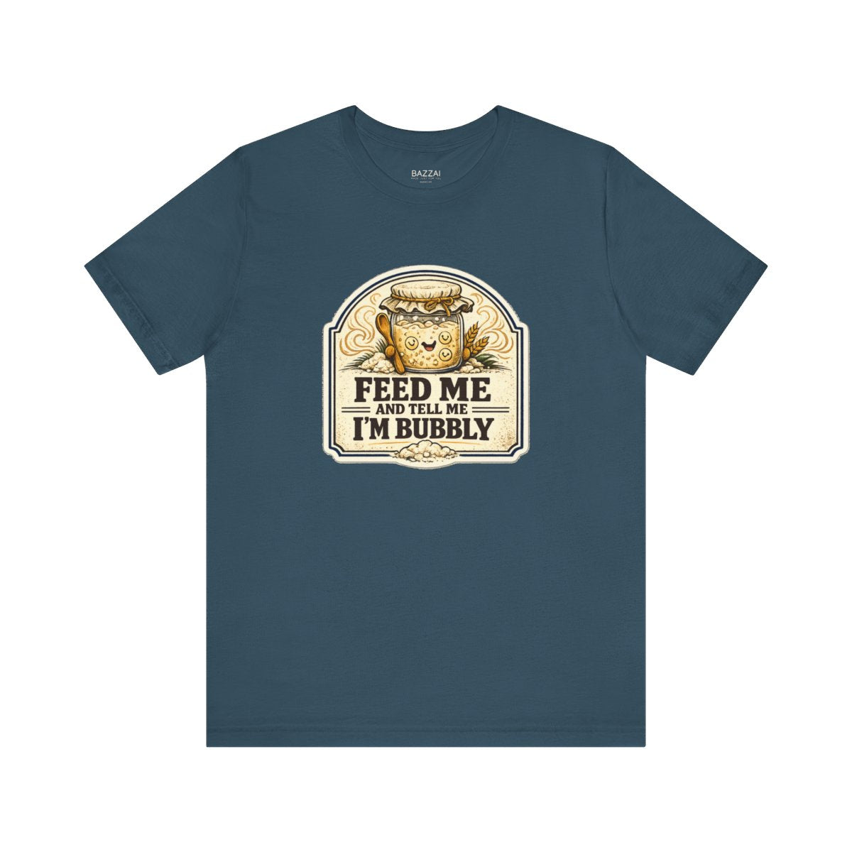 Funny Sourdough T-Shirt — Feed Me and Tell Me I'm Bubbly — t-shirt design by Sol