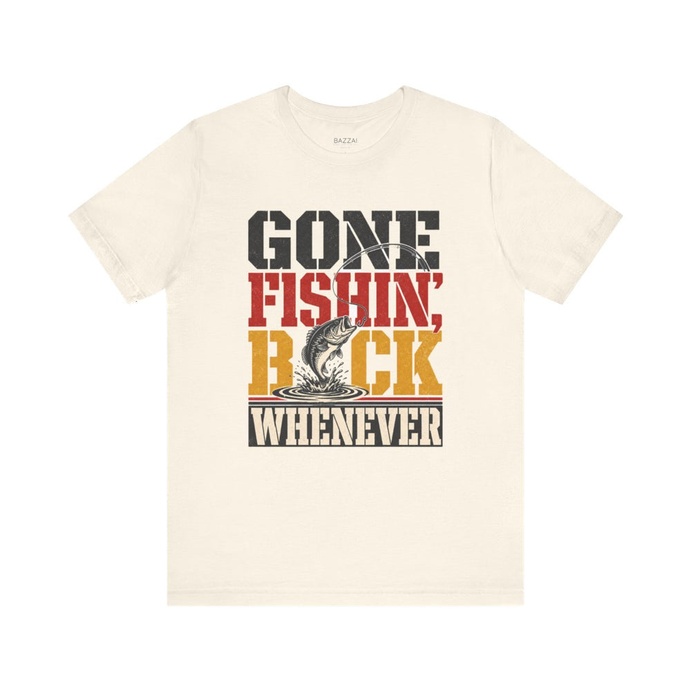 Fishing Humor T-Shirt — Gone Fishin', Back Whenever