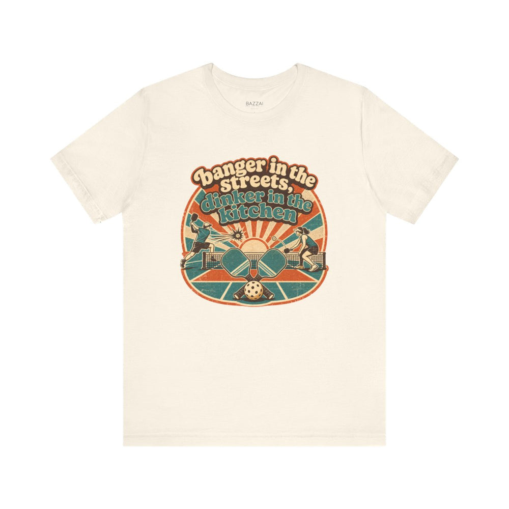 Pickleball Humor T-Shirt — Banger in the Streets, Dinker in The