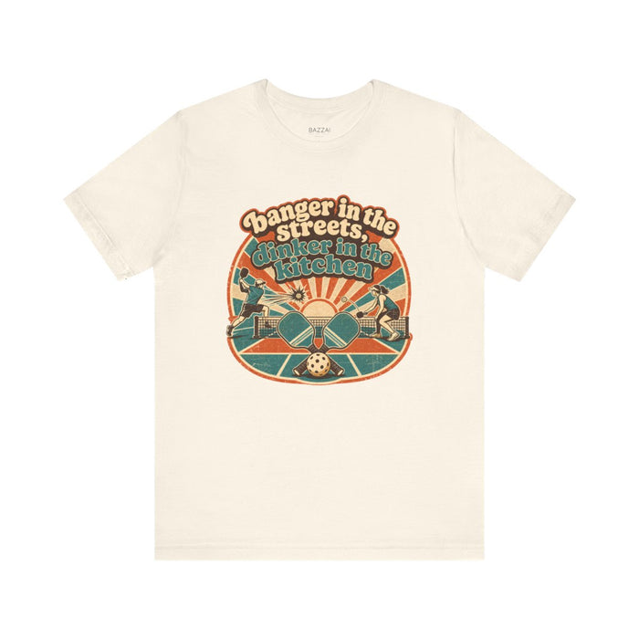 Pickleball Humor T-Shirt — Banger in the Streets, Dinker in The