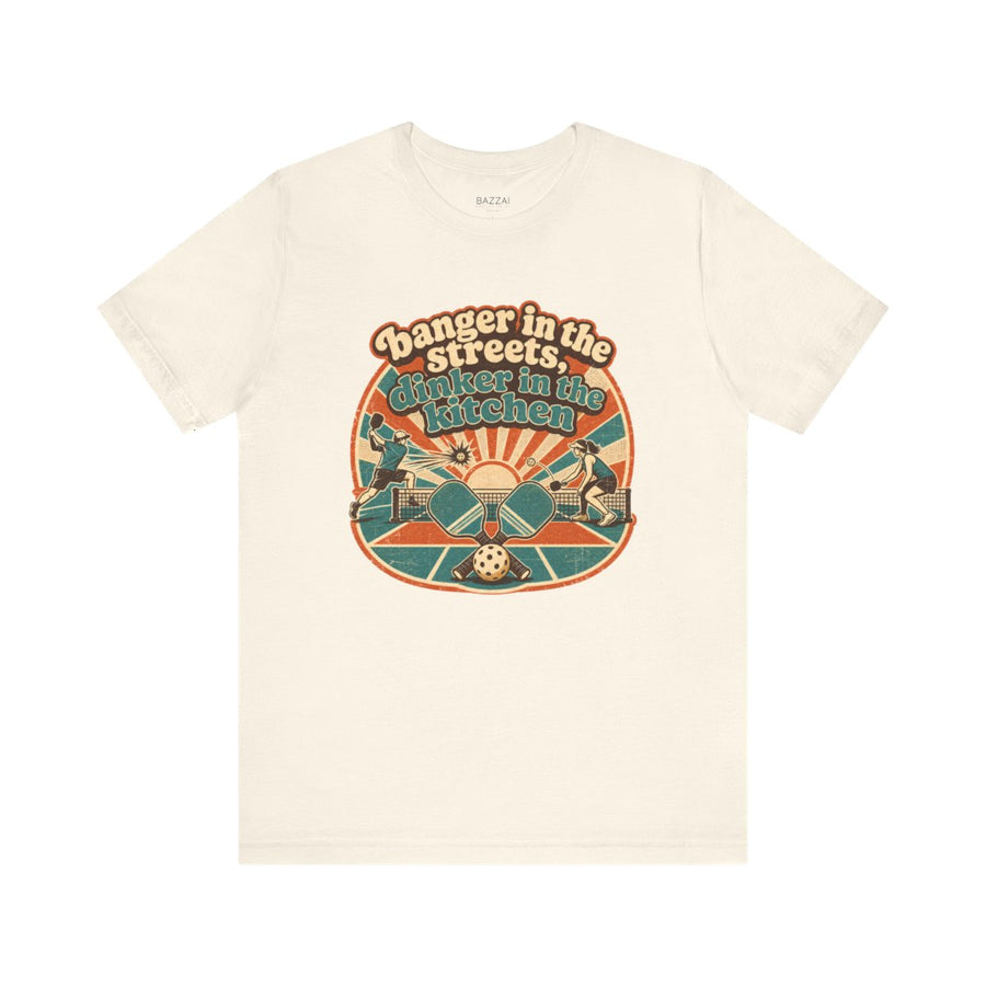 Pickleball Humor T-Shirt — Banger in the Streets, Dinker in The