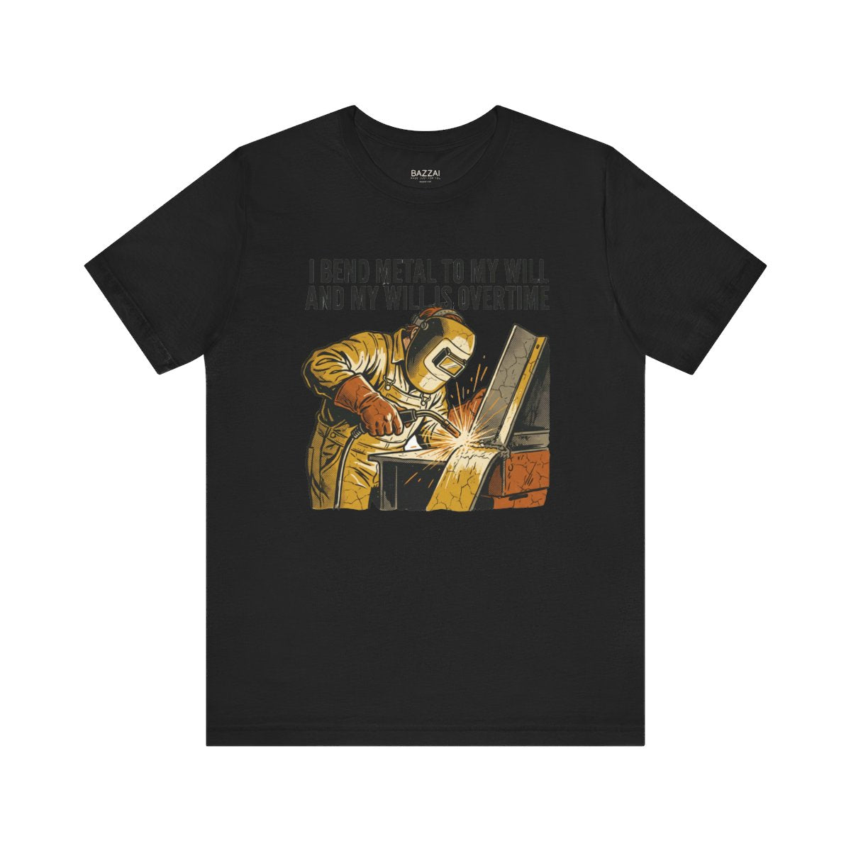 Funny Welder T-Shirt — I Bend Metal to My Will and My Will Is Overtime — t-shirt design
