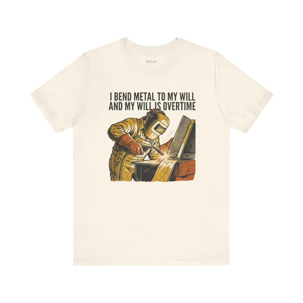 Funny Welder T-Shirt — I Bend Metal to My Will and My Will Is Overtime — t-shirt design