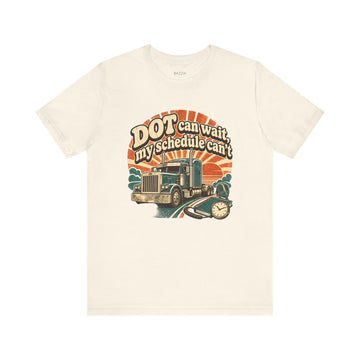 Trucker Humor T-Shirt — DOT Can Wait, My Schedule Can't