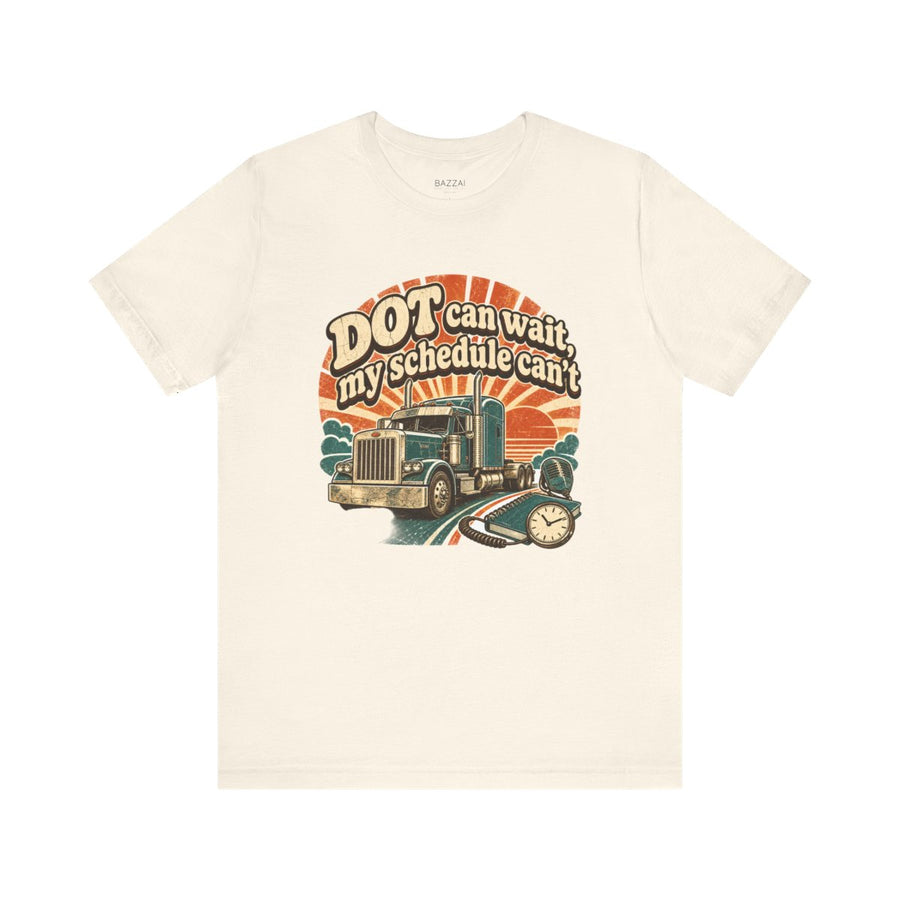 Trucker Humor T-Shirt — DOT Can Wait, My Schedule Can't