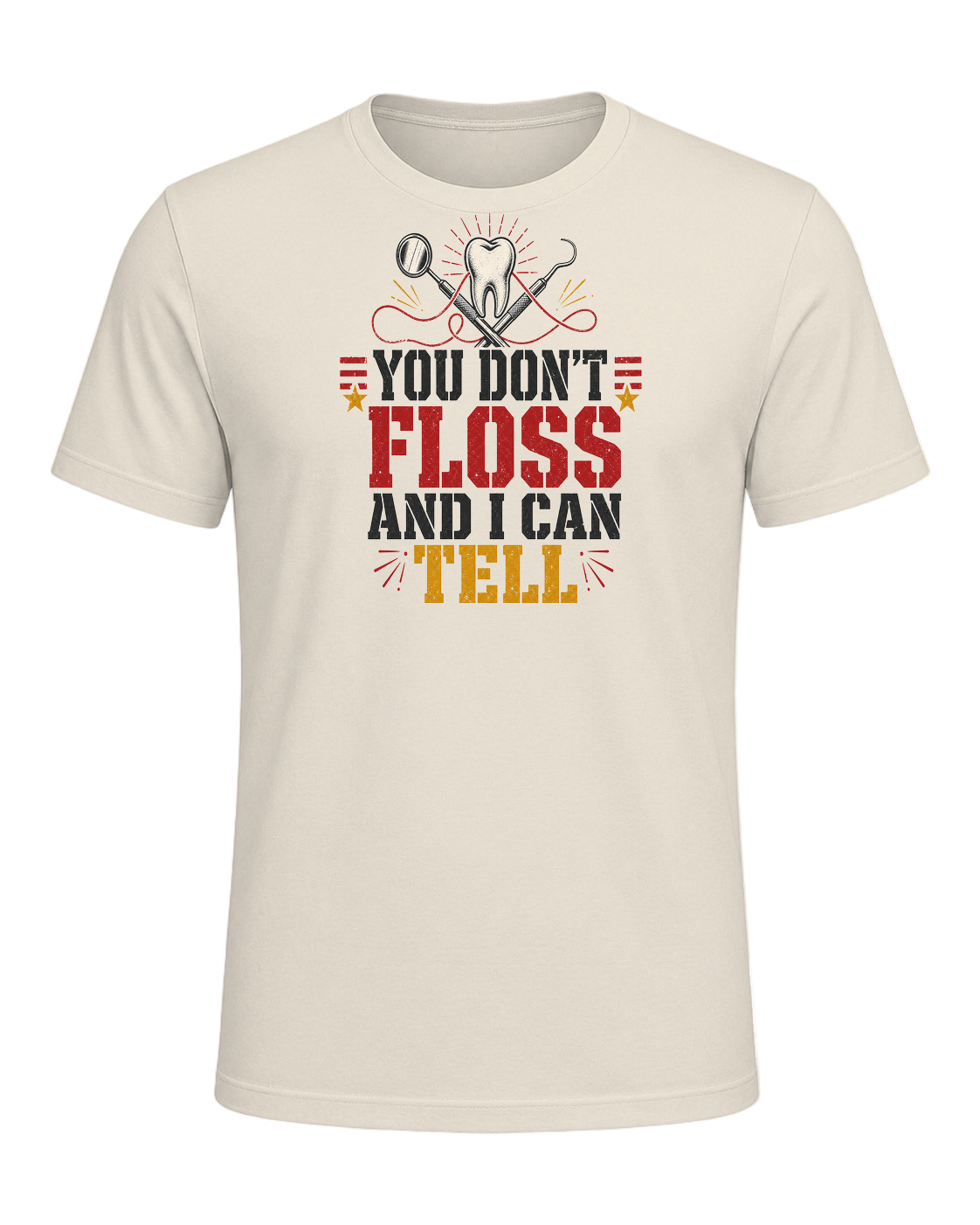 YOU DON'T FLOSS AND I CAN TELL — Heather Prism Natural
