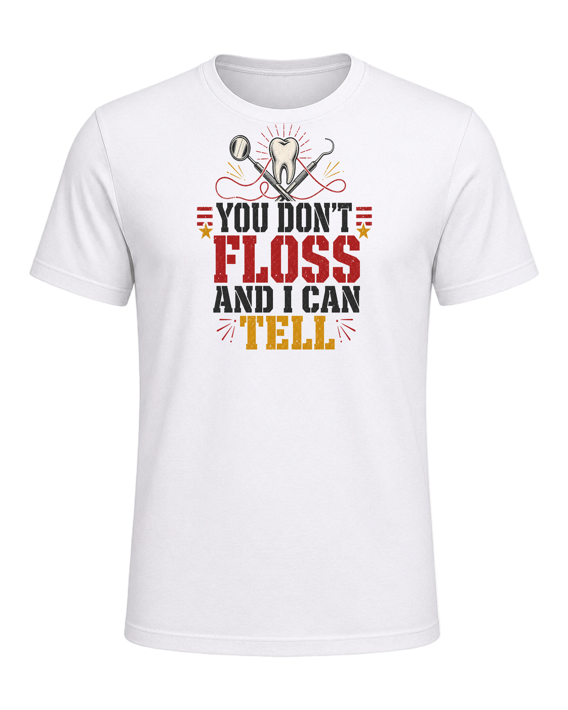 YOU DON'T FLOSS AND I CAN TELL — White