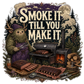 SMOKE IT TILL YOU MAKE IT