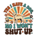 Yes I have a dog, no I won't shut up