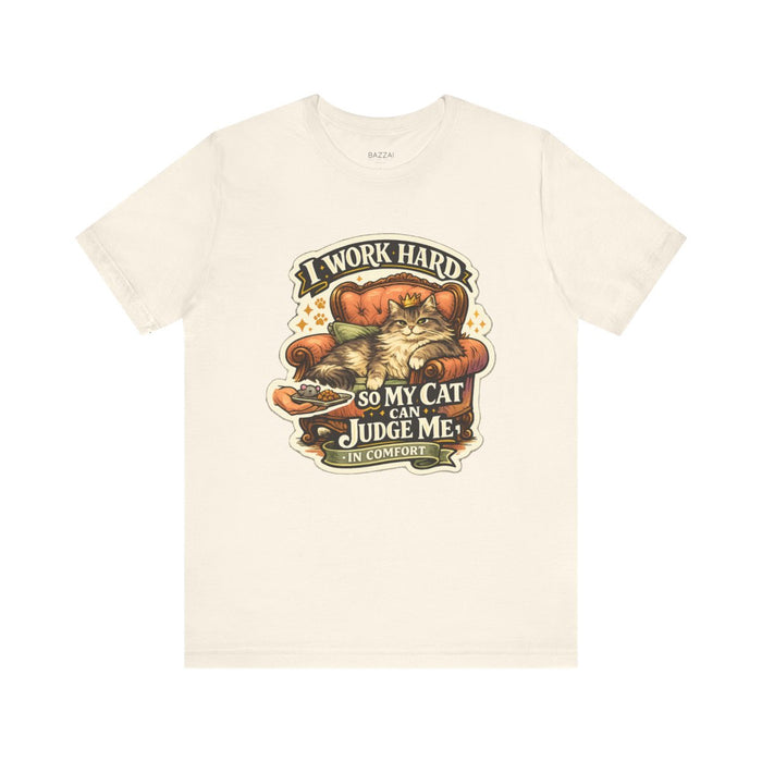 Cat Owner Gift T-Shirt — I Work Hard So My Cat Can Judge Me in Comfort