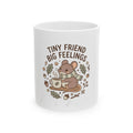 TINY FRIEND BIG FEELINGS Mug