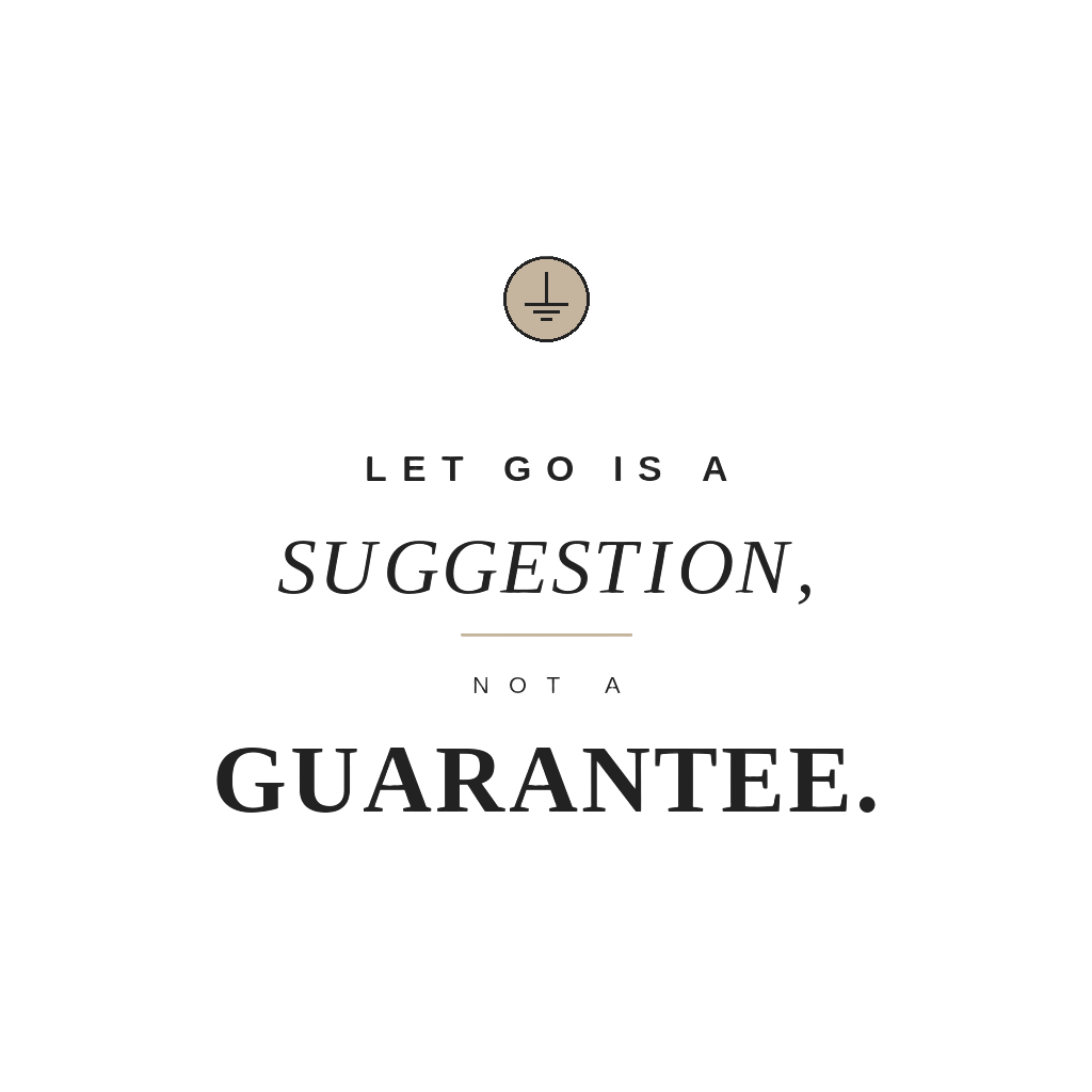 Let go is a suggestion, not a guarantee